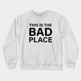 This Is The Bad Place Crewneck Sweatshirt